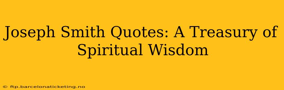 Joseph Smith Quotes: A Treasury of Spiritual Wisdom