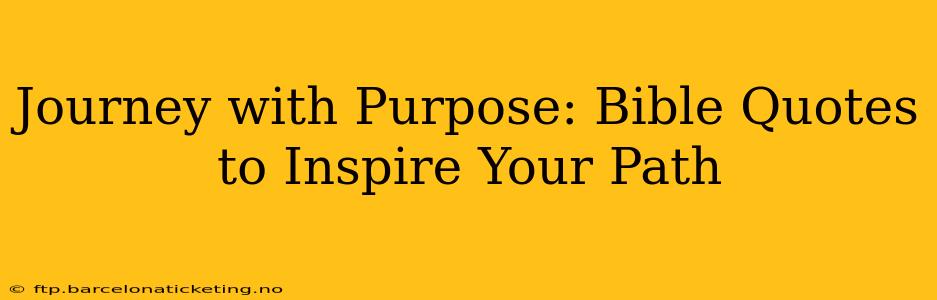 Journey with Purpose: Bible Quotes to Inspire Your Path