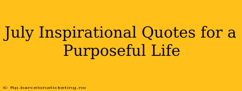 July Inspirational Quotes for a Purposeful Life