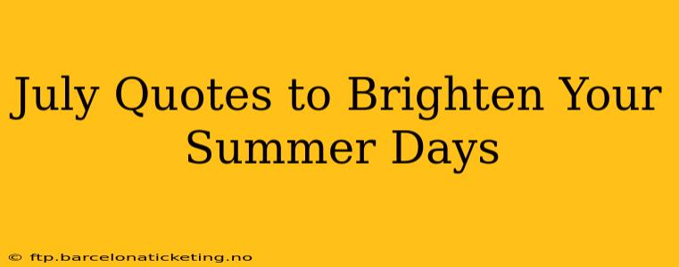 July Quotes to Brighten Your Summer Days