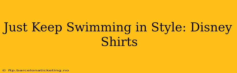 Just Keep Swimming in Style: Disney Shirts