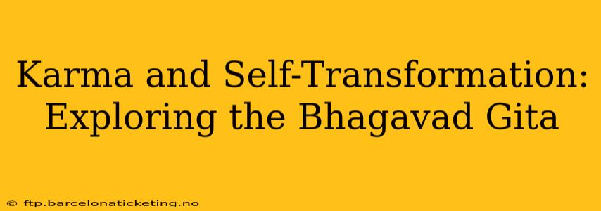 Karma and Self-Transformation: Exploring the Bhagavad Gita