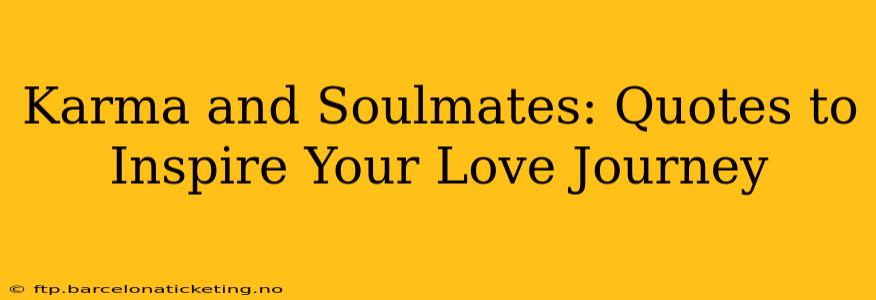 Karma and Soulmates: Quotes to Inspire Your Love Journey