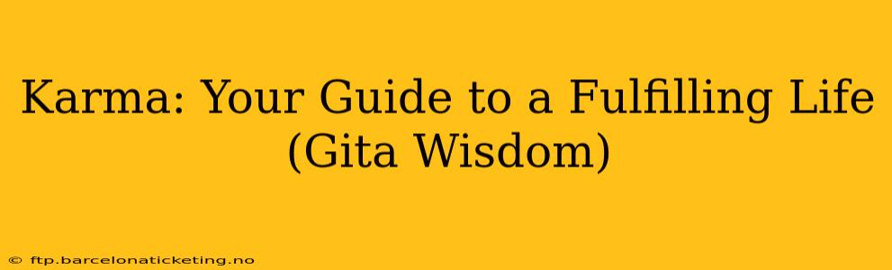 Karma: Your Guide to a Fulfilling Life (Gita Wisdom)