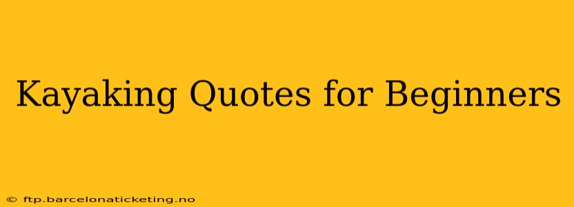 Kayaking Quotes for Beginners