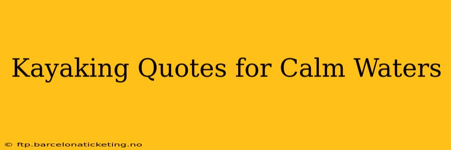 Kayaking Quotes for Calm Waters