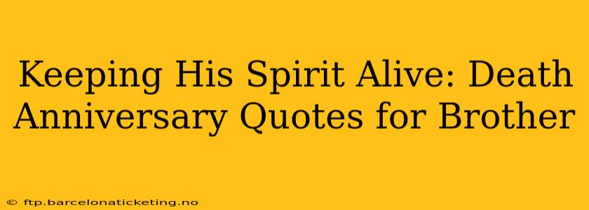 Keeping His Spirit Alive: Death Anniversary Quotes for Brother