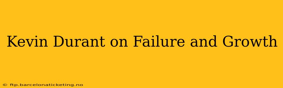 Kevin Durant on Failure and Growth