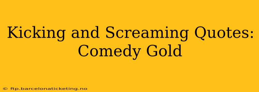 Kicking and Screaming Quotes: Comedy Gold
