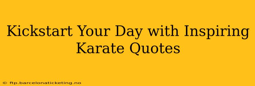 Kickstart Your Day with Inspiring Karate Quotes