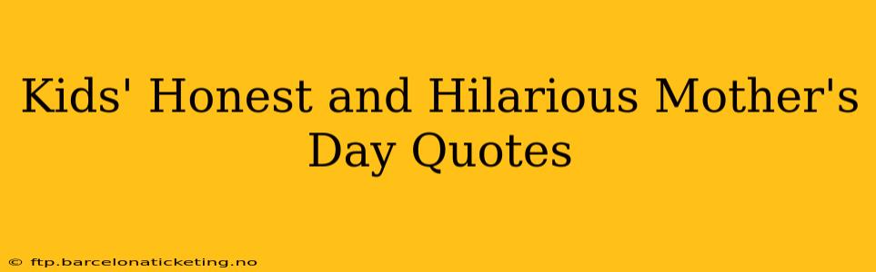 Kids' Honest and Hilarious Mother's Day Quotes