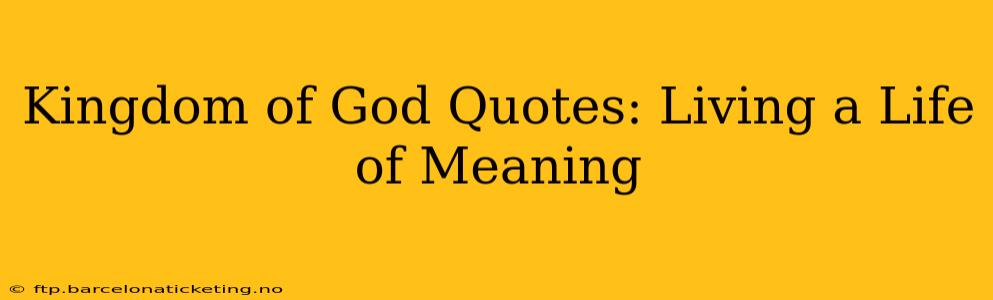 Kingdom of God Quotes: Living a Life of Meaning