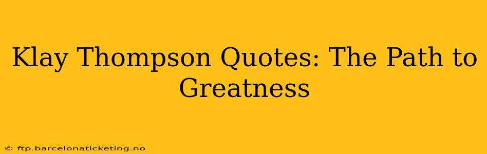 Klay Thompson Quotes: The Path to Greatness