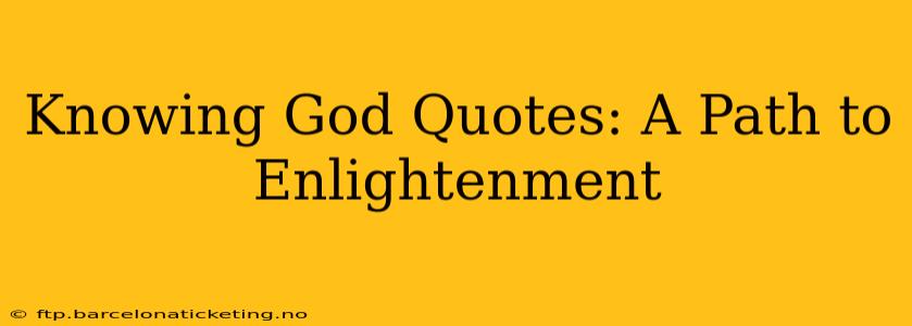 Knowing God Quotes: A Path to Enlightenment