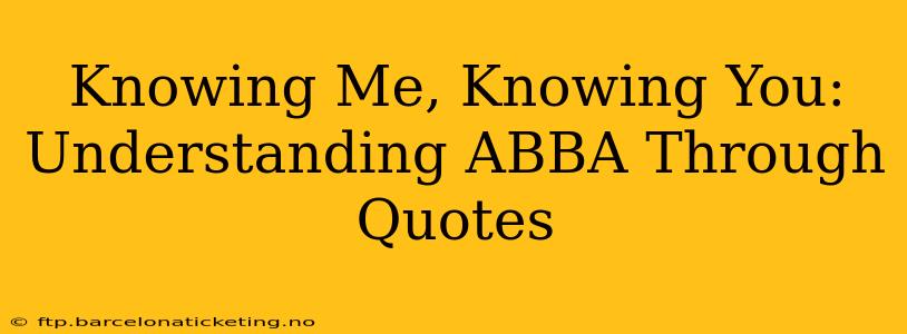 Knowing Me, Knowing You: Understanding ABBA Through Quotes