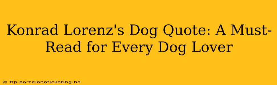 Konrad Lorenz's Dog Quote: A Must-Read for Every Dog Lover
