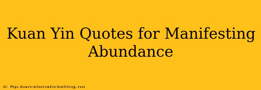 Kuan Yin Quotes for Manifesting Abundance