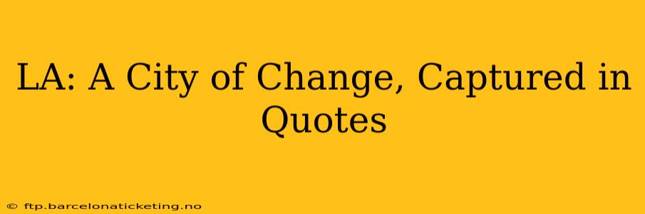 LA: A City of Change, Captured in Quotes