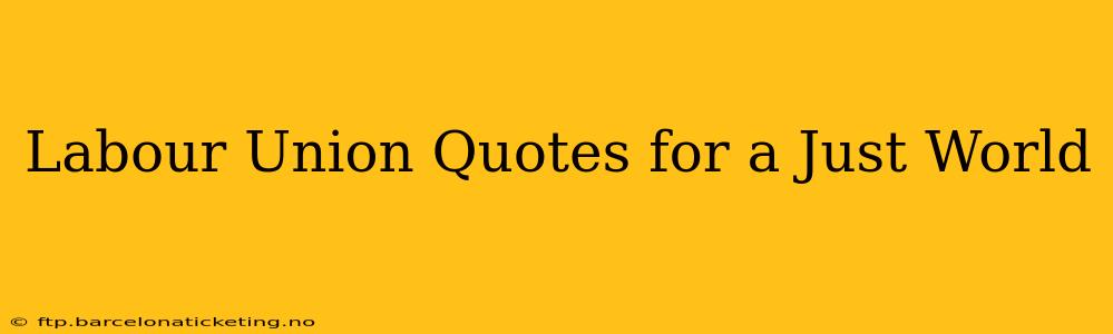 Labour Union Quotes for a Just World