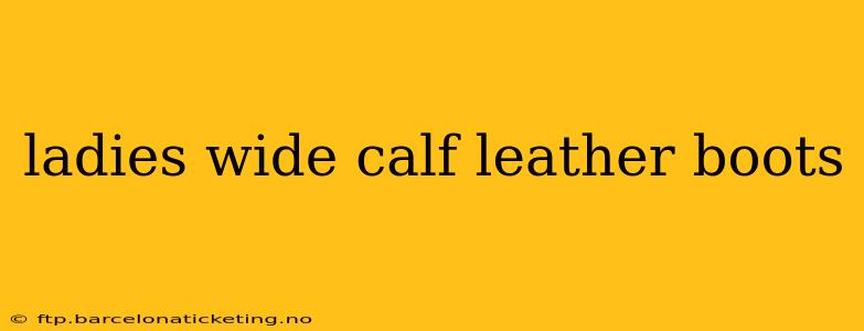 ladies wide calf leather boots