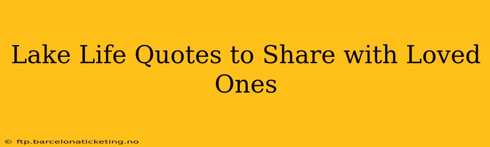 Lake Life Quotes to Share with Loved Ones