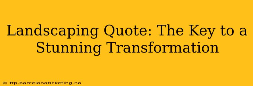 Landscaping Quote: The Key to a Stunning Transformation