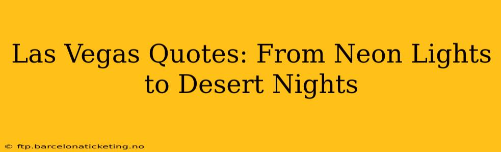 Las Vegas Quotes: From Neon Lights to Desert Nights