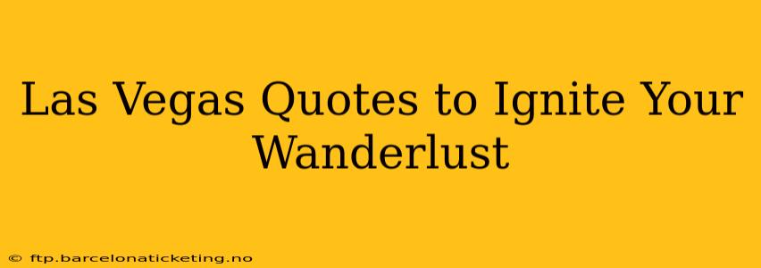 Las Vegas Quotes to Ignite Your Wanderlust