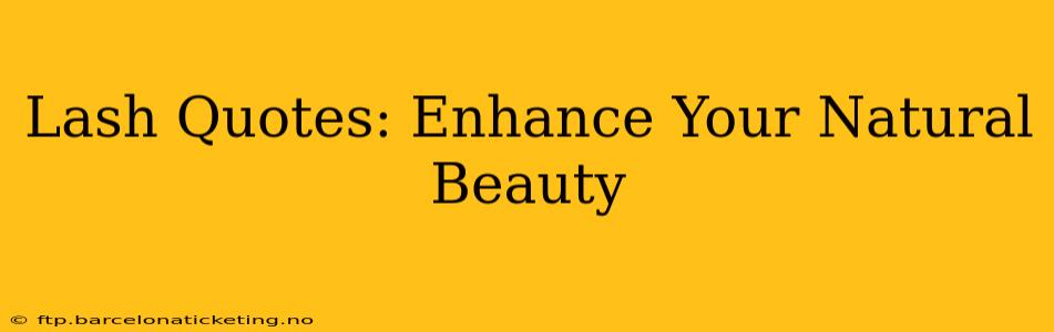 Lash Quotes: Enhance Your Natural Beauty
