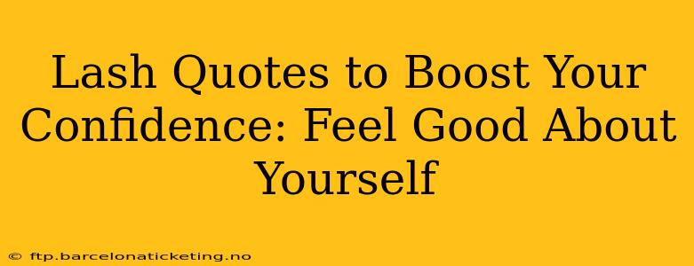 Lash Quotes to Boost Your Confidence: Feel Good About Yourself