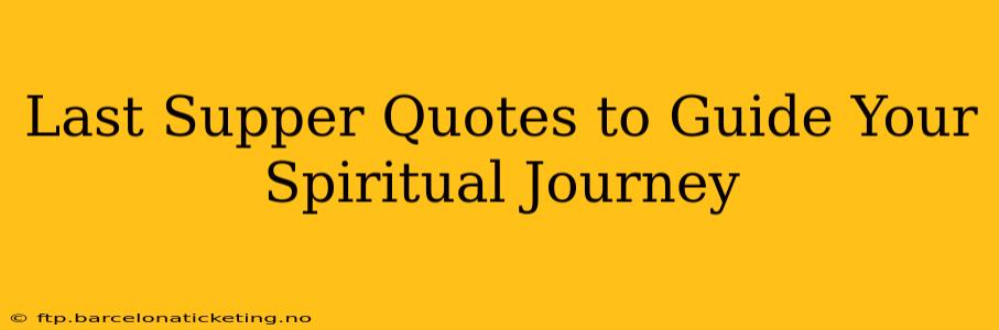 Last Supper Quotes to Guide Your Spiritual Journey