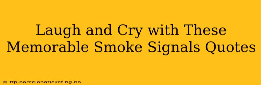 Laugh and Cry with These Memorable Smoke Signals Quotes