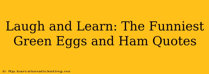 Laugh and Learn: The Funniest Green Eggs and Ham Quotes