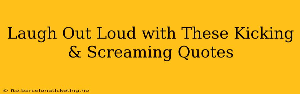 Laugh Out Loud with These Kicking & Screaming Quotes