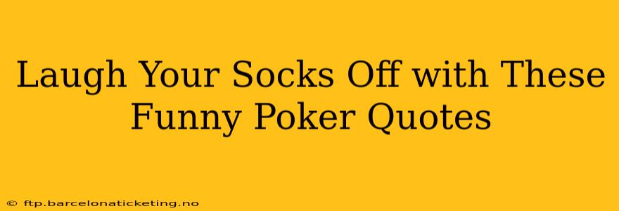 Laugh Your Socks Off with These Funny Poker Quotes