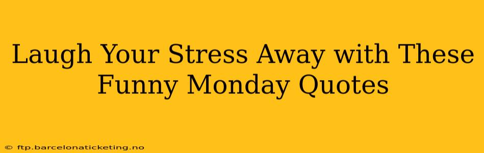 Laugh Your Stress Away with These Funny Monday Quotes