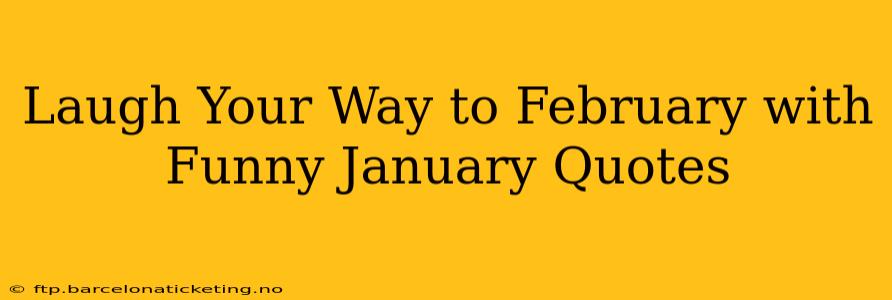 Laugh Your Way to February with Funny January Quotes