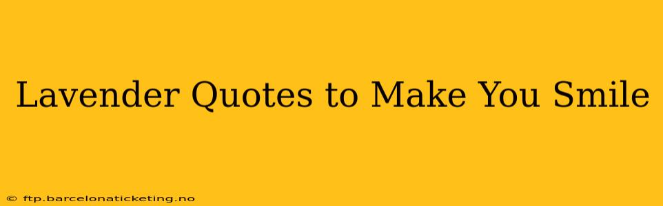 Lavender Quotes to Make You Smile