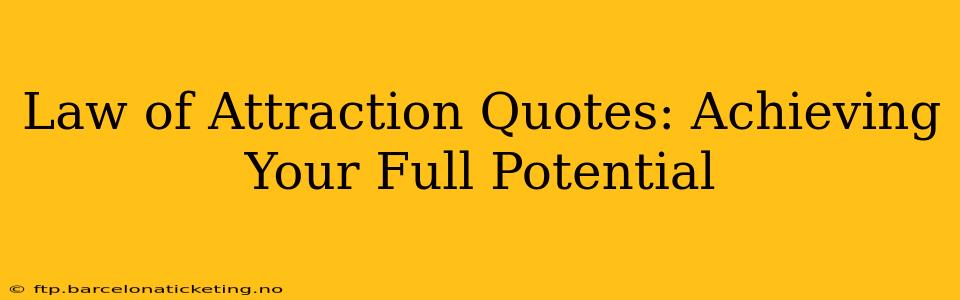 Law of Attraction Quotes: Achieving Your Full Potential