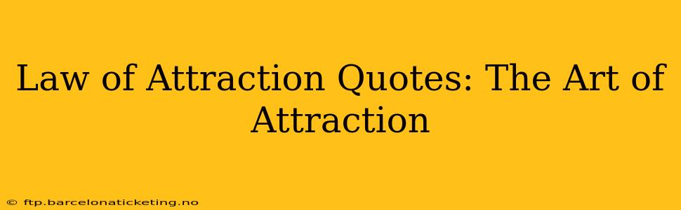 Law of Attraction Quotes: The Art of Attraction