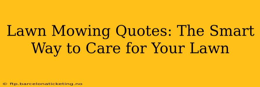 Lawn Mowing Quotes: The Smart Way to Care for Your Lawn