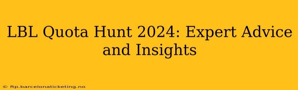 LBL Quota Hunt 2024: Expert Advice and Insights