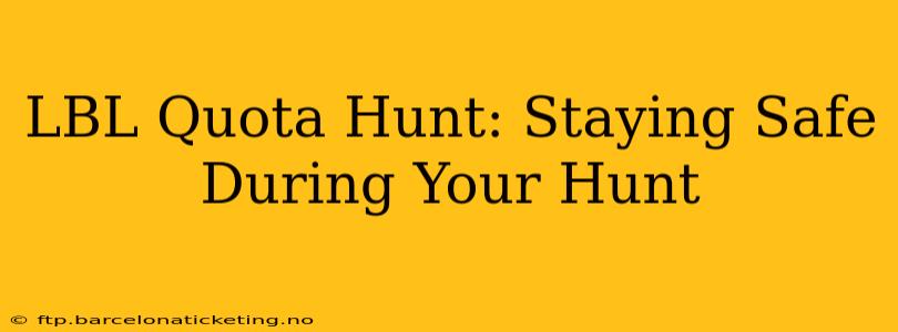 LBL Quota Hunt: Staying Safe During Your Hunt