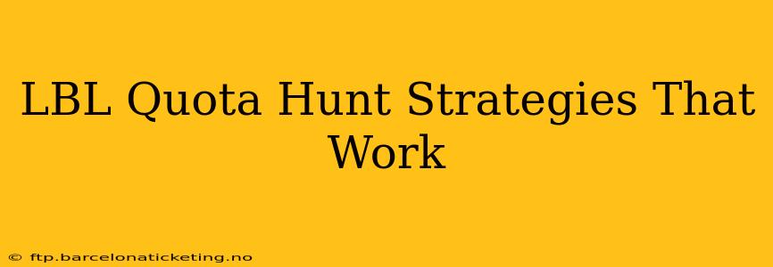 LBL Quota Hunt Strategies That Work