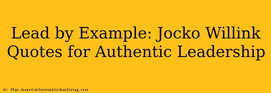 Lead by Example: Jocko Willink Quotes for Authentic Leadership