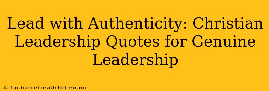 Lead with Authenticity: Christian Leadership Quotes for Genuine Leadership
