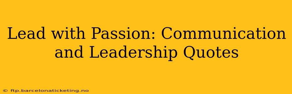 Lead with Passion: Communication and Leadership Quotes