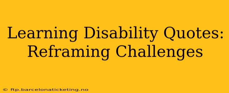 Learning Disability Quotes: Reframing Challenges