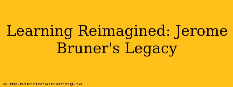 Learning Reimagined: Jerome Bruner's Legacy