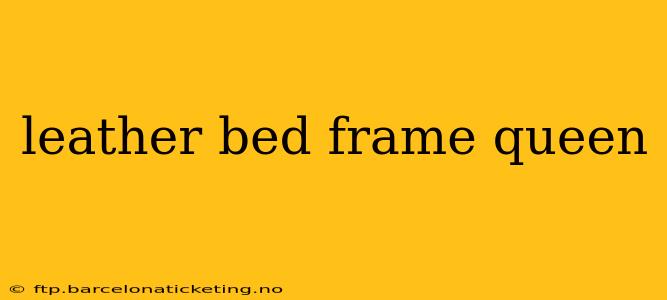 leather bed frame queen